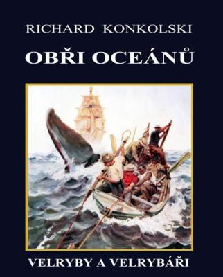 Obři oceánů - Velryby a velrybáři, Richard Konkolski + Podepsaná autorem